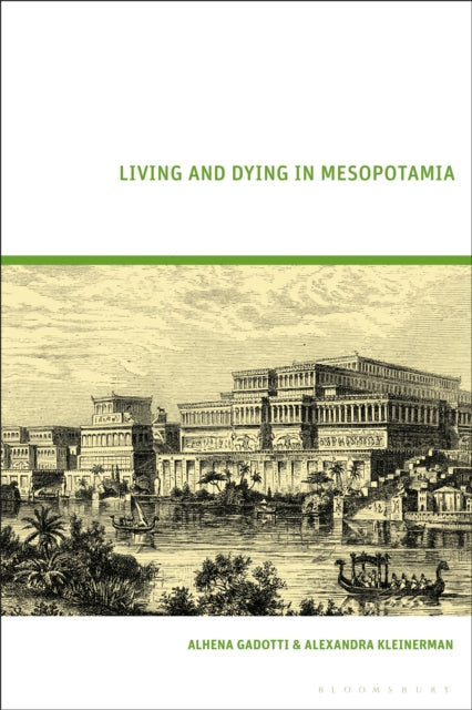 Book cover of: Living and Dying in Mesopotamia. By: Alhena Gadotti