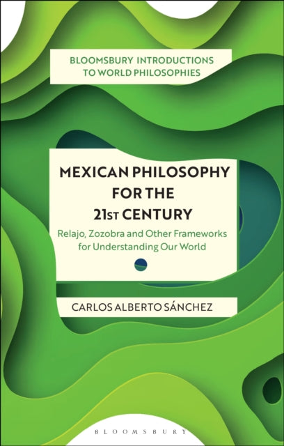 Book cover of: Mexican Philosophy for the 21st Century. By: Carlos Alberto Sánchez