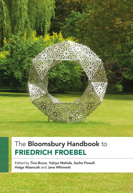 Book cover of: Bloomsbury Handbook to Friedrich Froebel. By: Tina Bruce