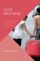 Book cover of: Love Troubles. By: Wanning Sun