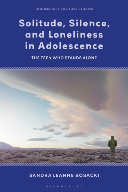 Book cover of: Solitude, Silence and Loneliness in Adolescence. By: Sandra Leanne Bosacki