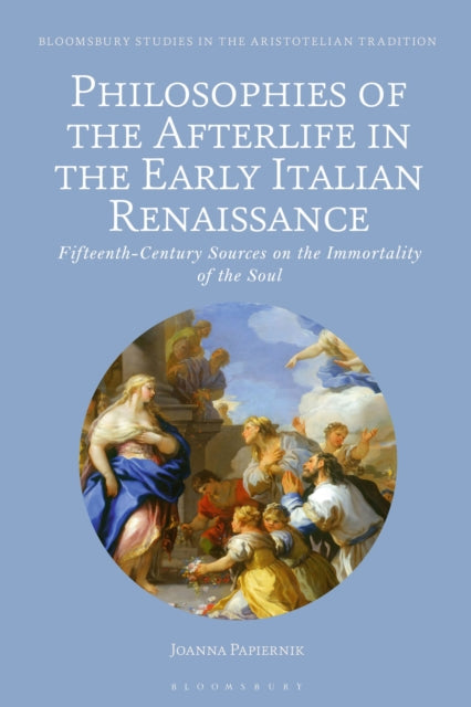 Book cover of: Philosophies of the Afterlife in the Early Italian Renaissance. By: Joanna Papiernik