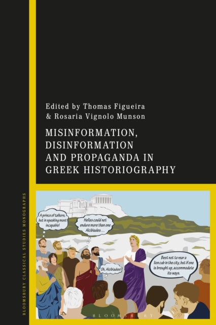 Book cover of: Misinformation, Disinformation, and Propaganda in Greek Historiography. By: Thomas Figueira