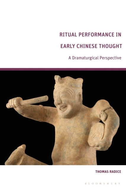 Book cover of: Ritual Performance in Early Chinese Thought. By: Thomas Radice