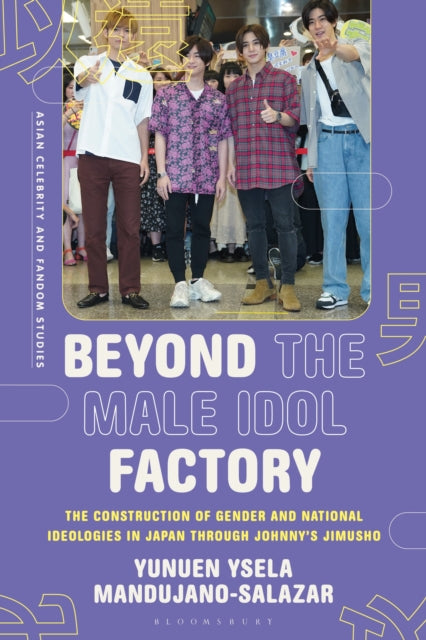 Book cover of: Beyond the Male Idol Factory. By: Yunuen Ysela Mandujano-Salazar