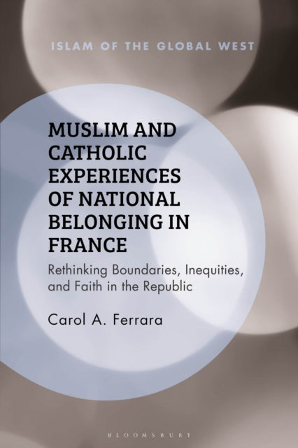 Book cover of: Muslim and Catholic Experiences of National Belonging in France. By: Carol Ferrara