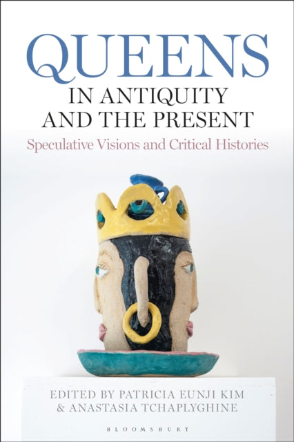 Book cover of: Queens in Antiquity and the Present. By: Patricia Eunji Kim