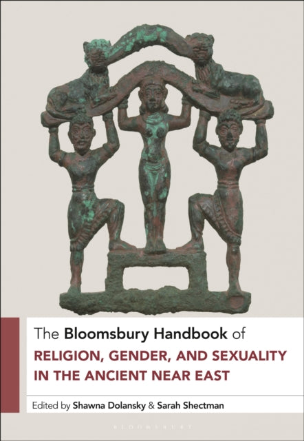 Book cover of: Bloomsbury Handbook of Religion, Gender, and Sexuality in the Ancient Near East. By: Shawna Dolansky