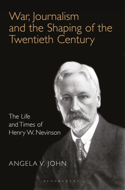 Book cover of: War, Journalism and the Shaping of the Twentieth Century. By: Angela V. John