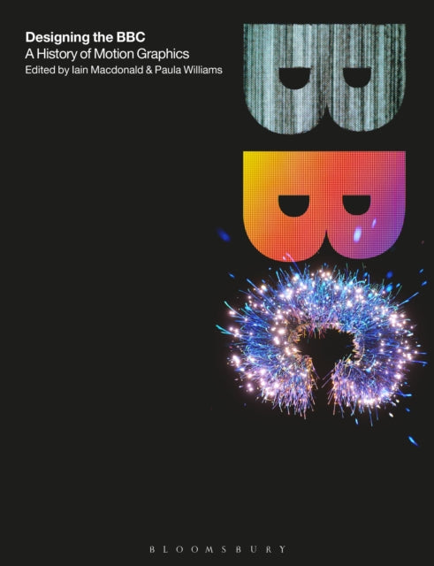 Designing the BBC, A History of Motion Graphics 9781350382251 Iain Macdonald