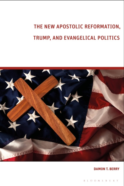 Book cover of: New Apostolic Reformation, Trump, and Evangelical Politics. By: Damon T. Berry