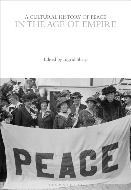 Book cover of: Cultural History of Peace in the Age of Empire. By: Ingrid Sharp