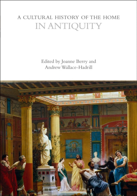 Book cover of: Cultural History of the Home in Antiquity. By: Joanne Berry