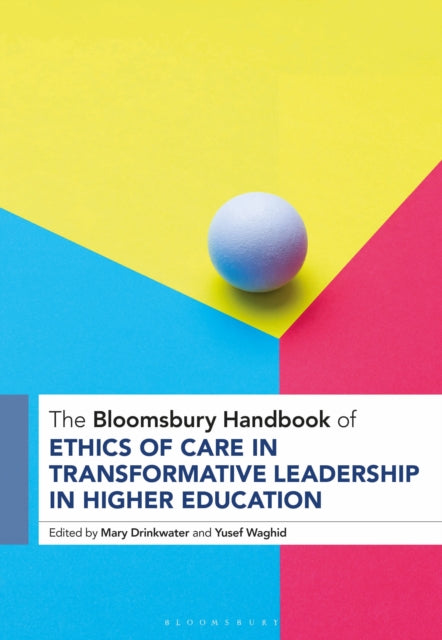 Book cover of: Bloomsbury Handbook of Ethics of Care in Transformative Leadership in Higher Education. By: Mary Drinkwater