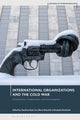 Book cover of: International Organizations and the Cold War. By: Sandrine Kott