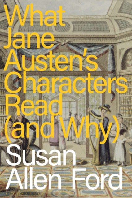 Book cover of: What Jane Austen's Characters Read (and Why). By: Susan Allen Ford