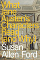 Book cover of: What Jane Austen's Characters Read (and Why). By: Susan Allen Ford