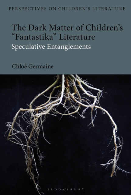 Book cover of: Dark Matter of Children’s 'Fantastika' Literature. By: Chloé Germaine