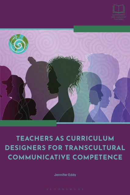 Book cover of: Teachers as Curriculum Designers for Transcultural Communicative Competence. By: Jennifer Eddy