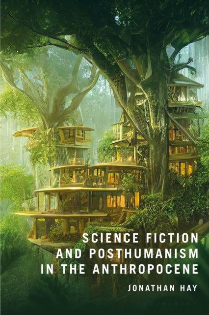 Book cover of: Science Fiction and Posthumanism in the Anthropocene. By: Jonathan Hay