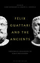 Book cover of: Felix Guattari and the Ancients. By: Gary Genosko