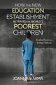 Book cover of: How The New Education Establishment Betrayed The World?s Poorest Children. By: Joanna Härmä