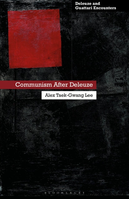 Book cover of: Communism After Deleuze. By: Alex Taek-Gwang Lee