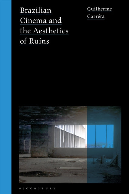 Book cover of: Brazilian Cinema and the Aesthetics of Ruins. By: Guilherme Carréra