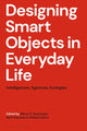 Book cover of: Designing Smart Objects in Everyday Life. By: Marco C. Rozendaal