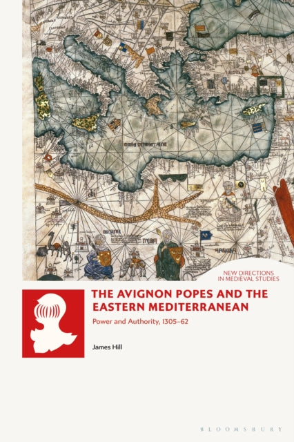 Book cover of: Avignon Popes and the Eastern Mediterranean. By: James Hill