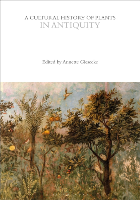Book cover of: Cultural History of Plants in Antiquity. By: Annette Giesecke