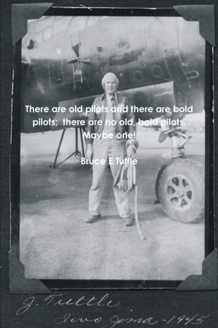 Book cover of: There are old pilots and there are bold pilots; there are no old, bold pilots. Maybe one!. By: Bruce E. Tuttle
