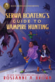 Book cover of: Rick Riordan Presents: Serwa Boateng's Guide to Vampire Hunting. By: Roseanne A. Brown