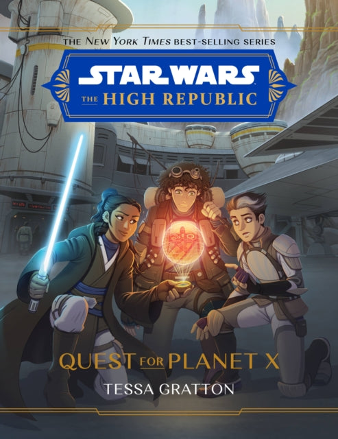 Book cover of: Star Wars The High Republic: Quest For Planet X. By: Tessa Gratton