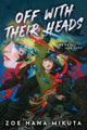 Book cover of: Off With Their Heads. By: Zoe Hana Mikuta