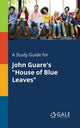 Book cover of: Study Guide for John Guare's "House of Blue Leaves"