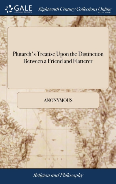Book cover of: Plutarch's Treatise Upon the Distinction Between a Friend and Flatterer. By: Anonymous