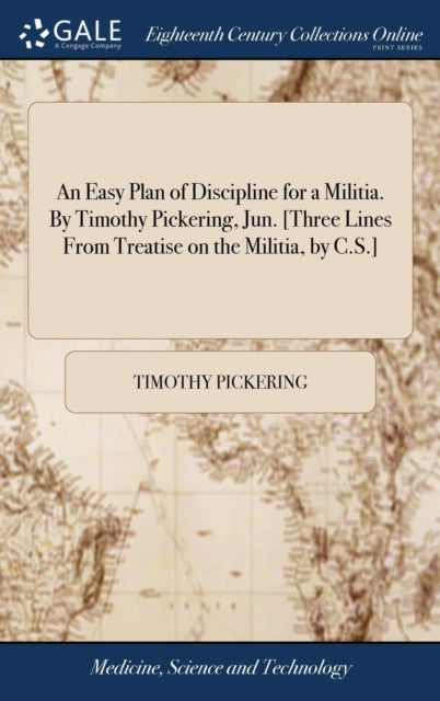 Book cover of: Easy Plan of Discipline for a Militia. By Timothy Pickering, Jun. [Three Lines From Treatise on the Militia, by C.S.]. By: Timothy Pickering