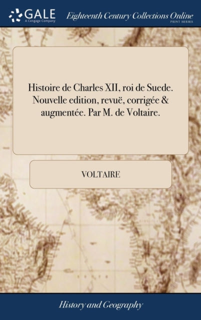 Book cover of: Histoire de Charles XII, roi de Suede. Nouvelle edition, revue, corrigee & augmentee. Par M. de Voltaire.