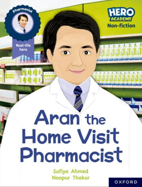 Book cover of: Hero Academy Non-fiction: Oxford Reading Level 7, Book Band Turquoise: Aran the Home Visit Pharmacist. By: Sufiya Ahmed