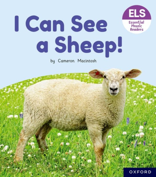 Book cover of: Essential Letters and Sounds: Essential Phonic Readers: Oxford Reading Level 3: I Can See a Sheep!. By: Cameron Macintosh