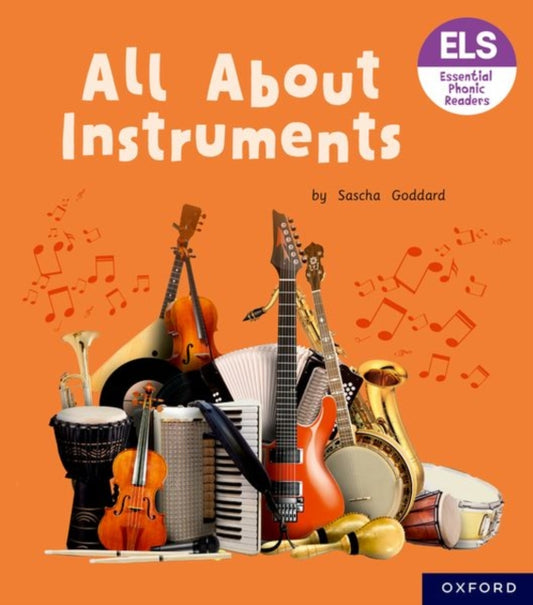 Book cover of: Essential Letters and Sounds: Essential Phonic Readers: Oxford Reading Level 6: All About Instruments. By: Sascha Goddard