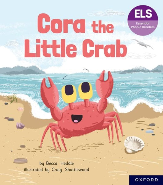 Book cover of: Essential Letters and Sounds: Essential Phonic Readers: Oxford Reading Level 3: Cora the Little Crab. By: Becca Heddle