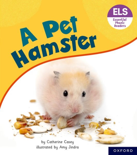 Book cover of: Essential Letters and Sounds: Essential Phonic Readers: Oxford Reading Level 4: A Pet Hamster. By: Catherine Casey