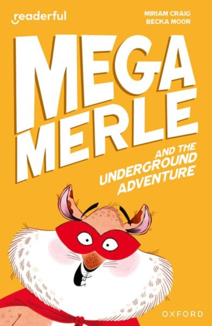 Book cover of: Readerful Independent Library: Oxford Reading Level 10: Mega Merle and the Underground Adventure. By: Becka Moor