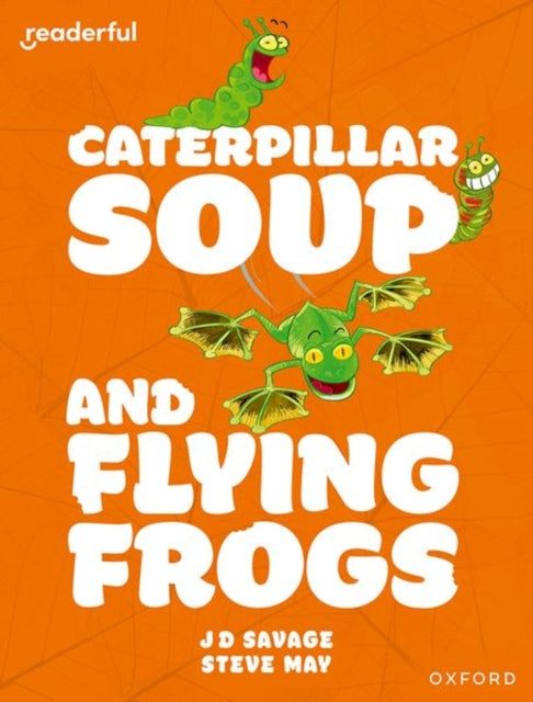 Book cover of: Readerful Independent Library: Oxford Reading Level 10: Caterpillar Soup and Flying Frogs. By: Steve May