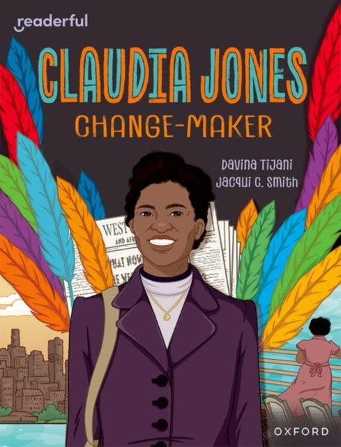 Book cover of: Readerful Independent Library: Oxford Reading Level 18: Claudia Jones: Change-maker. By: Davina Tijani