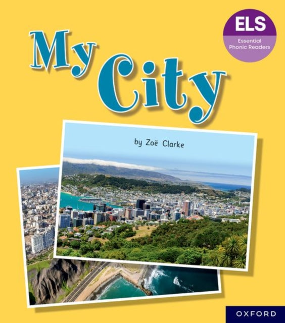 Book cover of: Essential Letters and Sounds: Essential Phonic Readers: Oxford Reading Level 7: My City. By: Zoe Clarke