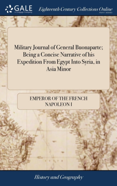 Book cover of: Military Journal of General Buonaparte; Being a Concise Narrative of his Expedition From Egypt Into Syria, in Asia Minor