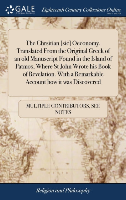 Book cover of: Chrsitian [sic] Oeconomy. Translated From the Original Greek of an old Manuscript Found in the Island of Patmos, Where St John Wrote his Book of Revelation. With a Remarkable Account how it was Discovered